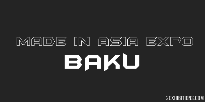 Made in Asia Expo Baku: Baku Expo Center Azerbaijan