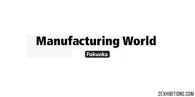 Manufacturing World Fukuoka: Japan Leading Industrial Expo