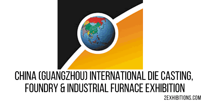China Die Casting Foundry & Industrial Furnace Expo: Guangzhou