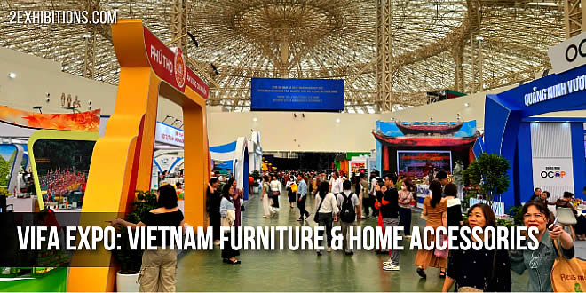 VIFA EXPO – Vietnam International Furniture & Home Accessories Fair – is the only oldest and most prestigious furniture fair in Vietnam and one of the leading export furniture tradeshow in Southeast Asia, with a reputation of 16 years