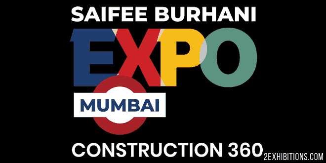 SAIFEE BURHANI Expo: Mumbai Construction 360 Event For Construction & Architecture Industry