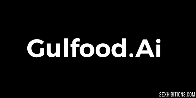 Gulfood.AI Dubai: Advanced technologies, latest regulations & innovative, sustainable practices in food production